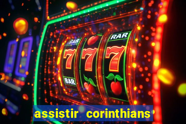 assistir corinthians ao vivo multicanais